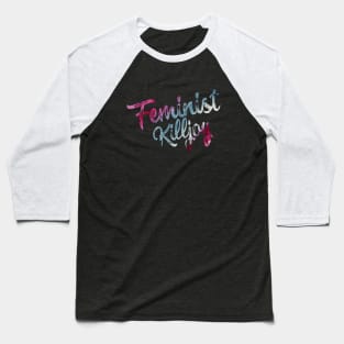 Feminist Killjoy Baseball T-Shirt